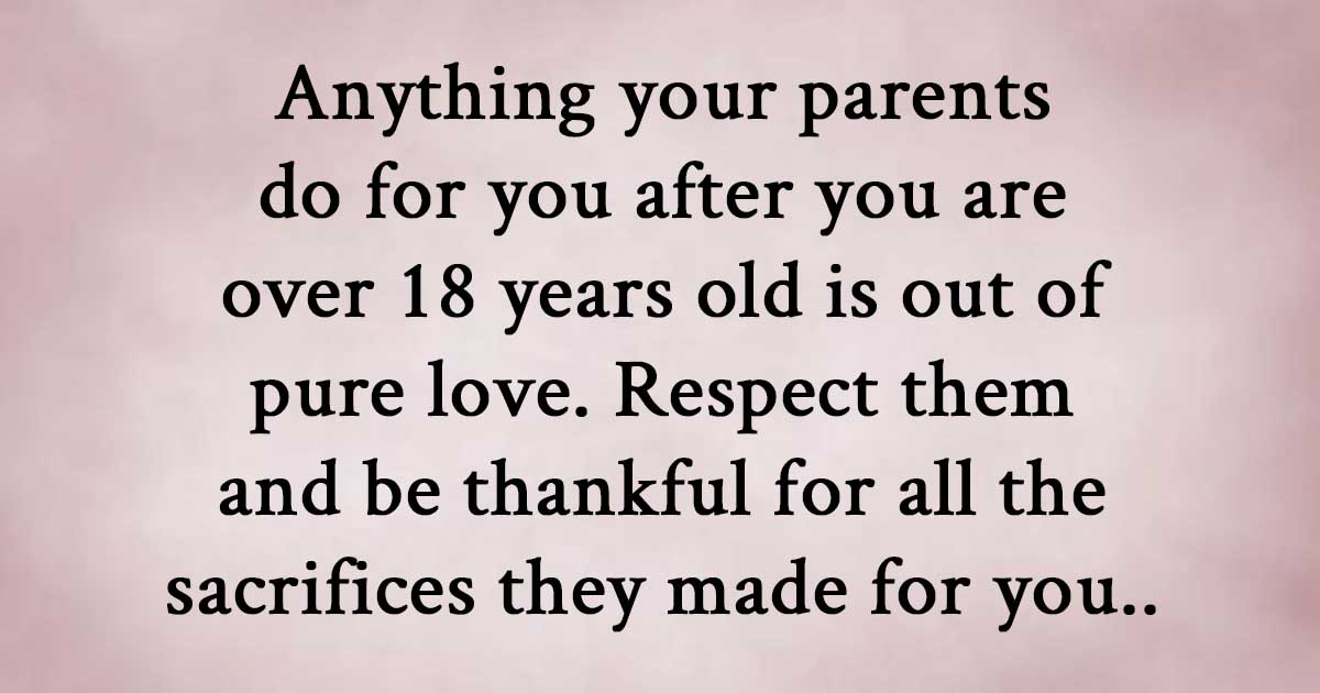 Anything your parents do for you after you are over 18 years old is out ...