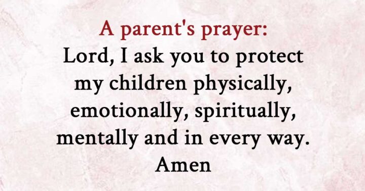 A parent's prayer—Lord, I ask you to protect my children from harm and keep them safe