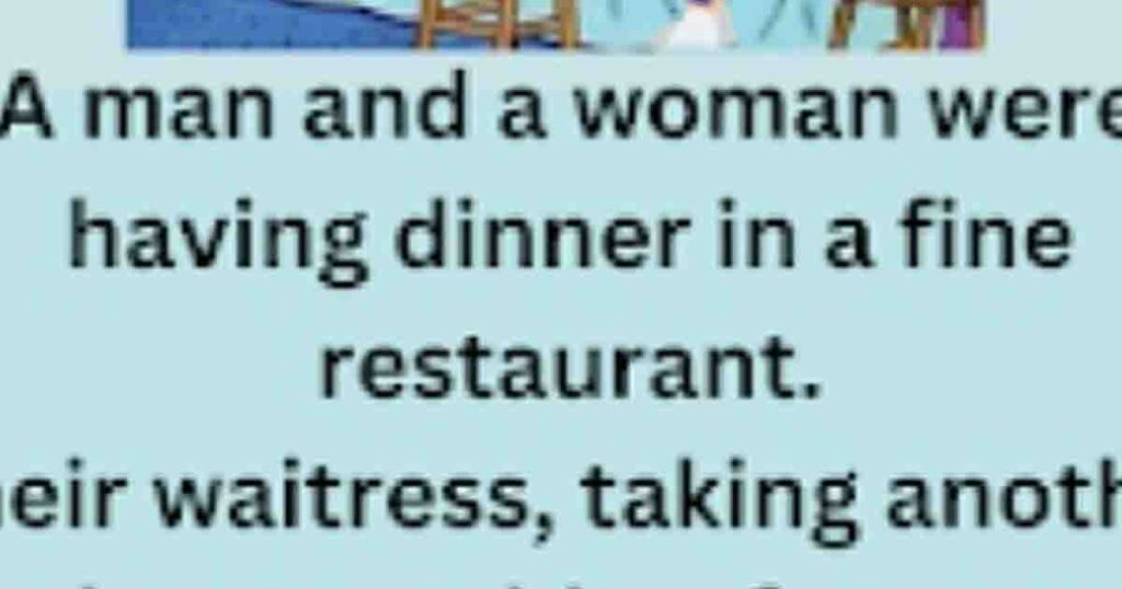 Hilarious story— A man and woman are having dinner in a restaurant